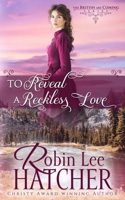 To Reveal a Reckless Love by Hatcher, Robin Lee