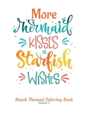 More Mermaid Kisses and Starfish Wishes Beach Themed Coloring Book Volume 2: Adult Coloring Book - Adult Coloring Pages - Mermaid Coloring Pages - Cut by Plan, Color and