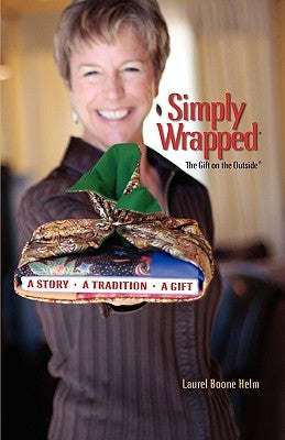 Simply Wrapped: The Gift on the Outside. A Story, A Tradition, A Gift by Helm, Laurel Boone