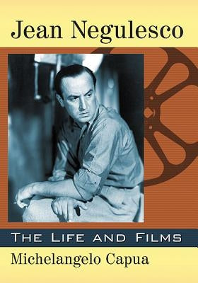 Jean Negulesco: The Life and Films by Capua, Michelangelo