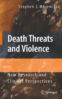 Death Threats and Violence: New Research and Clinical Perspectives by Morewitz, Stephen J.