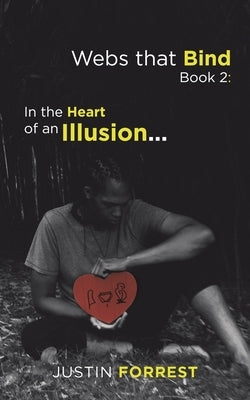 Webs That Bind Book 2: in the Heart of an Illusion... by Forrest, Justin