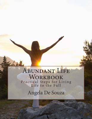 Abundant Life Workbook: Practical Steps for Living Life to the Full by De Souza, Angela