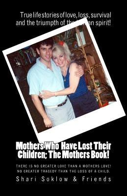 Mothers who Have Lost Their Children: The Mothers Book! by Soklow &. Friends, Shari