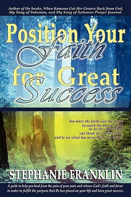 Position Your Faith for Great Success by Franklin, Stephanie M.