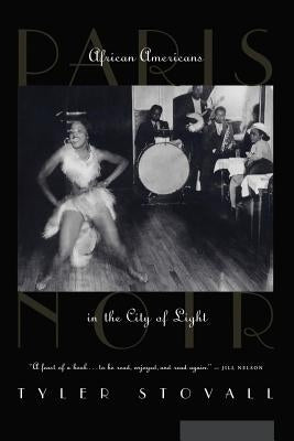 Paris Noir: African Americans in the City of Light by Stovall, Tyler