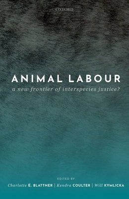 Animal Labour: A New Frontier of Interspecies Justice? by Blattner, Charlotte E.