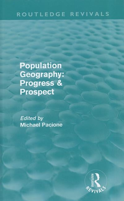 Population Geography: Progress & Prospect (Routledge Revivals) by Pacione, Michael