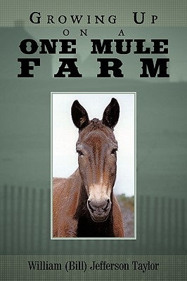 Growing Up on a One Mule Farm by Taylor, William Jefferson