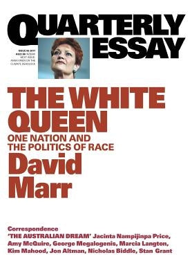 Quarterly Essay 65 The White Queen: One Nation and the Politics of Race by Marr, David