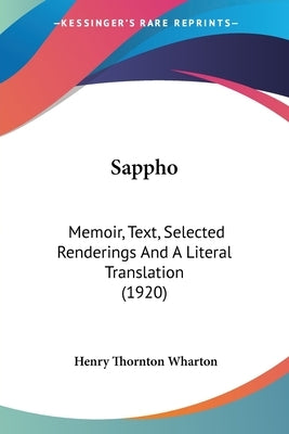 Sappho: Memoir, Text, Selected Renderings And A Literal Translation (1920) by Wharton, Henry Thornton