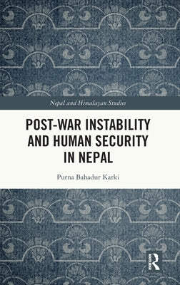 Post-War Instability and Human Security in Nepal by Karki, Purna Bahadur