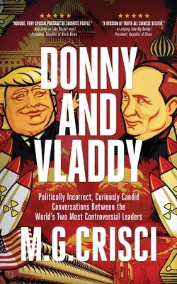 Donny and Vladdy: Politically-Incorrect, Curiously Candid Conversations Between the World's Two Most Controversial Leaders (First Edition 2019) by Crisci, M. G.