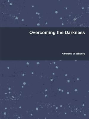 Overcoming the Darkness by Essenburg, Kimberly