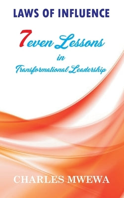 Laws of Influence: 7even Lessons in Transformational Leadership by Mwewa, Charles