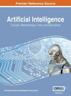 Artificial Intelligence: Concepts, Methodologies, Tools, and Applications, VOL 2 by Management Association, Information Reso