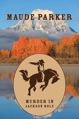 Murder in Jackson Hole by Parker, Maude