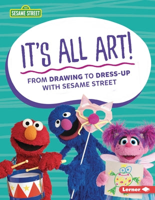 It's All Art!: From Drawing to Dress-Up with Sesame Street (R) by Miller, Marie-Therese
