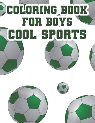 Coloring Book For Boys Cool Sports: Childrens Coloring And Tracing Activity Book, Sports Designs And Illustrations To Color by Annan, Jj Kofi