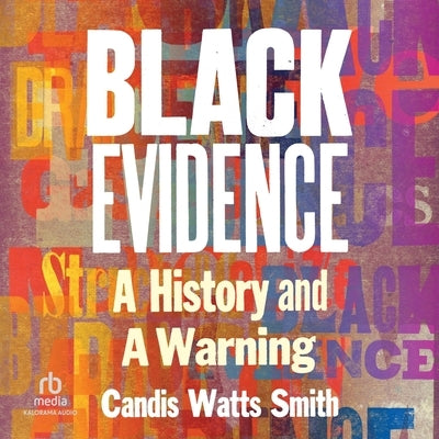 Black Evidence: A History and a Warning by Smith, Candis Watts