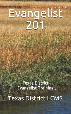 Evangelist 201: Texas District Evangelist Training by Lcms, Texas District