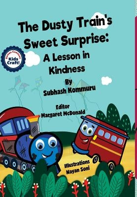 The Dusty Train's Sweet Surprise: A Lesson in Kindness by Kommuru, Subhash