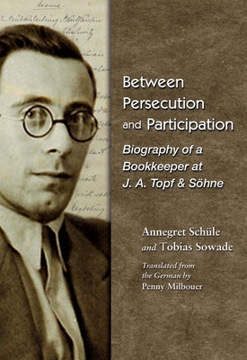 Between Persecution and Participation: Biography of a Bookkeeper at J. A. Topf & Söhne by Schüle, Annegret