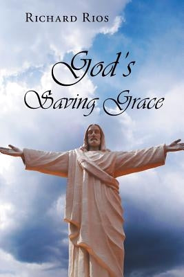 God's Saving Grace by Rios, Richard