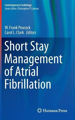 Short Stay Management of Atrial Fibrillation by Peacock, W. Frank
