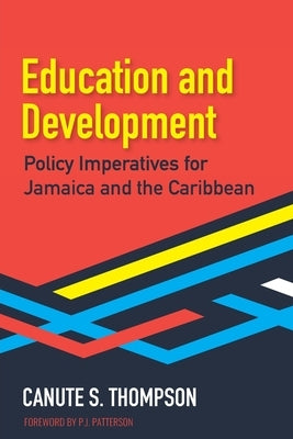 Education and Development: Policy Imperatives for Jamaica and the Caribbean by Thompson, Canute S.