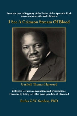 I See A Crimson Stream Of Blood: From the best selling story of the Father of the Apostolic Faith movement comes the 2nd edition of Collected lectures by , Rufus G. W. Sanders