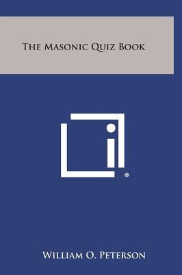 The Masonic Quiz Book by Peterson, William O.