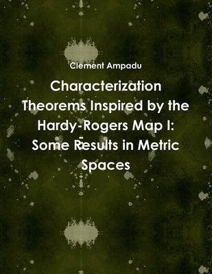 Characterization Theorems Inspired by the Hardy-Rogers Map I: Some Results in Metric Spaces by Ampadu, Clement