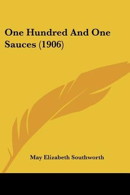 One Hundred And One Sauces (1906) by Southworth, May Elizabeth