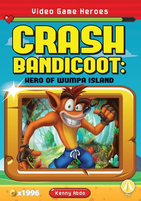 Crash Bandicoot: Hero of Wumpa Island: Hero of Wumpa Island by Abdo, Kenny