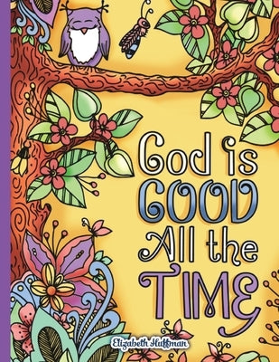 God Is Good All The Time by Huffman, Elizabeth