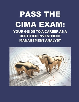 Pass the CIMA Exam: Your Guide to a Career as a Certified Investment Management Analyst by McCaulay, Philip Martin