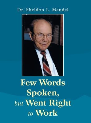 Few Words Spoken, but Went Right to Work: Dr. Sheldon L. Mandel by Mandel, Sheldon L.