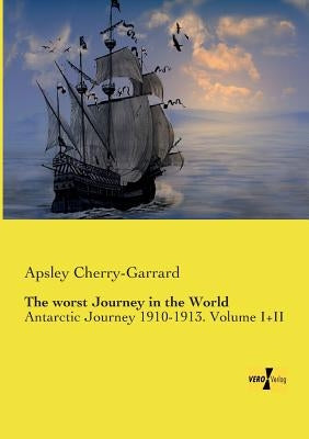The worst Journey in the World: Antarctic Journey 1910-1913. Volume I+II by Cherry-Garrard, Apsley