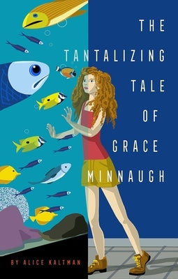 The Tantalizing Tale of Grace Minnaugh by Kaltman, Alice