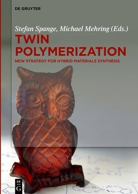 Twin Polymerization: New Strategy for Hybrid Materials Synthesis by Spange, Stefan