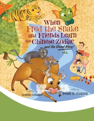 When Fred the Snake and Friends Learn the Chinese Zodiac and the Great Race by Cotton, Peter B.