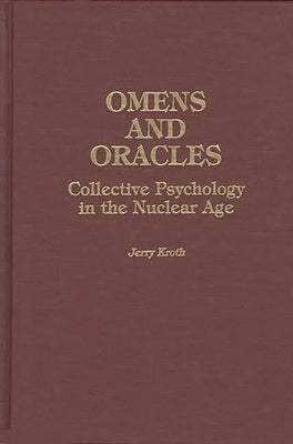 Omens and Oracles: Collective Psychology in the Nuclear Age by Kroth, Jerry