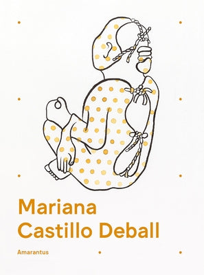 Mariana Castillo Deball: Amarantus by Deball, Mariana Castillo