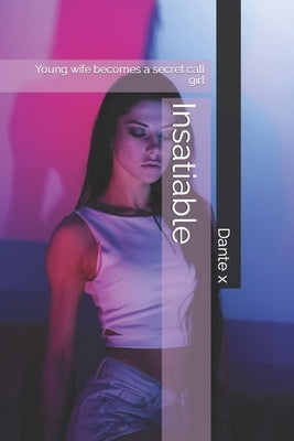 Insatiable: Young wife becomes a secret call girl by X, Dante