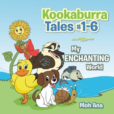 Kookaburra Tales #1-6: My Enchanting World by Ana, Moh