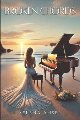 Broken Chords: An Inspirational Romance About Redemption, Creativity, and Love Through Music: A Contemporary Fiction Novel Exploring by Ansel, Selena