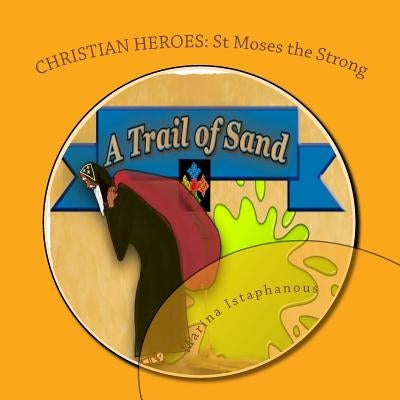 A Trail of Sand: St Moses the Strong by Istaphanous, Marina