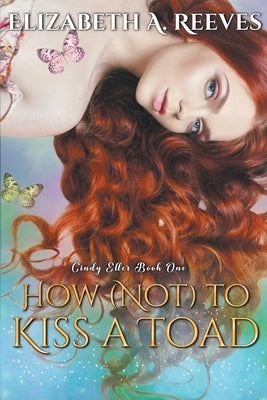 How (Not) to Kiss a Toad by Reeves, Elizabeth A.