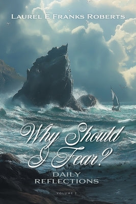 Why Should I Fear? Volume 2: Daily Reflections by Roberts, Laurel E. Franks